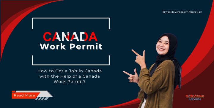 How to Get a Job in Canada with the Help of a Canada Work Permit?